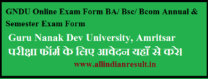 GNDU Online Exam Form 2023 BA/ Bsc/ Bcom Annual & Semester Exam Form