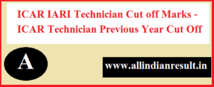 ICAR IARI Technician Cut off Marks 2023 - ICAR Technician Previous Year Cut Off