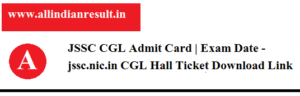 JSSC CGL Admit Card 2023 | Exam Date - jssc.nic.in CGL Hall Ticket Download Link