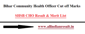 Bihar CHO Cut off Marks 2022 SHSB Community Health Officer Result & Merit List