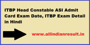 ITBP Head Constable ASI Admit Card 2022 Exam Date, ITBP Exam Detail in Hindi