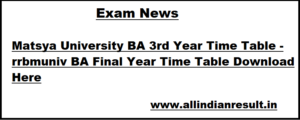 Matsya University BA 3rd Year Time Table 2023 www.rrbmuniv.ac.in BA Final Year Time Table Download Here