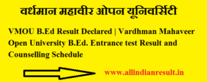 VMOU B.Ed Result 2022 Declared | Vardhman Mahaveer Open University B.Ed. 2022-24 Entrance test Result and Counselling Schedule