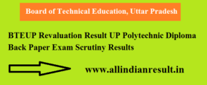 BTEUP Revaluation Result 2022 UP Polytechnic Diploma Back Paper Exam Scrutiny Results www.bteup.ac.in
