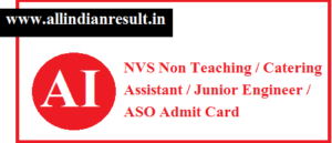 NVS Non Teaching Admit Card 2023 NVS Non Teaching / Catering Assistant / Junior Engineer / ASO Admit Card 2023