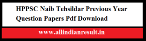 HPPSC Naib Tehsildar Previous Year Question Papers Pdf Download @ hppsc.hp.gov.in