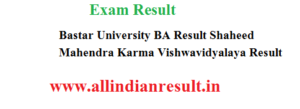 Bastar University BA 2nd Year Result 2024 Shaheed Mahendra Karma Vishwavidyalaya Result