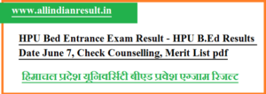HPU Bed Entrance Exam Result 2024 - HPU B.Ed Results Date July 15, Check Counselling, Merit List pdf @hpuniv.nic.in