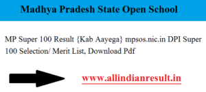 MP Super 100 Result 2024 {Kab Aayega} mpsos.nic.in DPI Super 100 Selection/ Merit List, Download Pdf