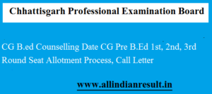 CG B.ed Counselling 2024 Date CG Pre B.Ed 1st, 2nd, 3rd Round Seat Allotment Result, Process, Call Letter