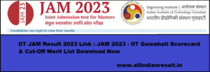 IIT JAM Result 2023 Link : JAM 2024 - IIT Guwahati Scorecard & Cut-Off Merit List Download @joaps.iitg.ac.in
