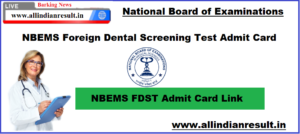 NBEMS FDST Admit Card 2023 Link - Download Foreign Dental Screening Test Hall Ticket @ www.natboard.edu.in