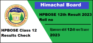 HPBOSE 12th Result 2023 Roll no : Himachal Pradesh HPBOSE Class 12 Results Check hpbose.org