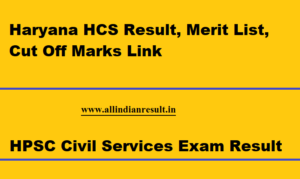Haryana HCS Result 2024, Merit List, Cut Off Marks Link @ hpsc.gov.in