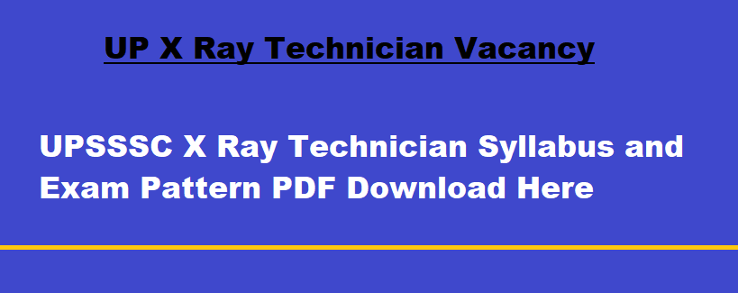 UPSSSC X Ray Technician Syllabus And Exam Pattern 2024 PDF Download Here