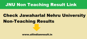 JNU Non Teaching Result 2024 Link, Check Jawaharlal Nehru University Non-Teaching Results, @Jnu.Ac.In