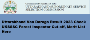 Uttarakhand Van Daroga Result 2023 Kab Aayega Check UKSSSC Forest Inspector Cut-off, Merit List Here