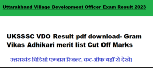 UKSSSC VDO Result 2024 pdf download- Gram Vikas Adhikari merit list Cut Off Marks