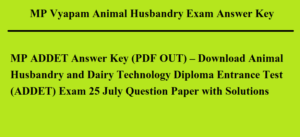 MP ADDET Answer Key 2023 (PDF OUT) – Download Animal Husbandry and Dairy Technology Diploma Entrance Test (ADDET) Exam 25 July Question Paper with Solutions