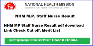 NHM MP Staff Nurse Result 2023 pdf download Link Check Cut off, Merit List @nhmmp.gov.in