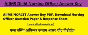 AIIMS NORCET Answer Key 2024 PDF, Download Nursing Officer Question Paper & Response Sheet @ aiimsexams.ac.in