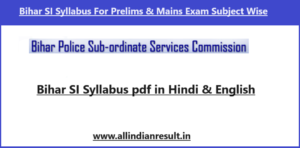 Bihar SI Syllabus 2023 pdf in Hindi & English (हुआ जारी), Check Prelims & Mains Exam Subject Wise Syllabus