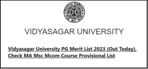 Vidyasagar University PG Merit List 2023 (Out Today), Check MA Msc Mcom Course Provisional List @ www.vidyasagar.ac.in