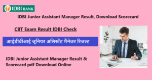IDBI Junior Assistant Manager Result 2023 Kab Aayega, Download Scorecard @idbibank.in
