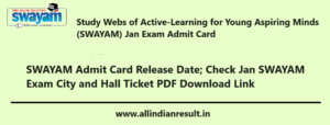 SWAYAM Admit Card 2023 Release Date; Check Jan 2023 SWAYAM Exam City and Hall Ticket PDF Download Link