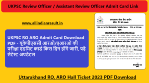 UKPSC RO ARO Admit Card 2023 Download PDF @ ukpsc.net.in यूकेपीएससी आरओ/एआरओ की परीक्षा एडमिट कार्ड किस दिन होंगे जारी, पढ़े लेटेस्ट अपडेटस